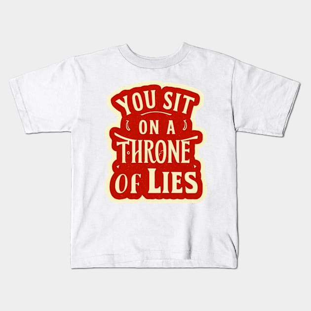 You sit on a throne of lies. Kids T-Shirt by Abdulkakl